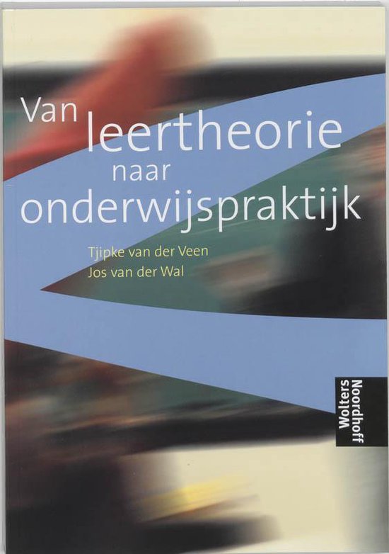 Van leertheorie naar onderwijspraktijk - Tjipke van der Veen, Jos van der Wal