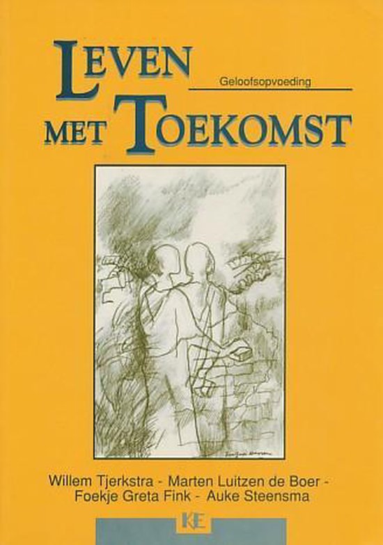 Leven met toekomst: geloofsopvoeding - Willem Tjerkstra, Marten Luitzen de Boer