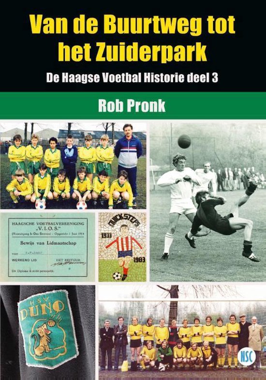 De Haagse Voetbal Historie 3 - Van de Buurtweg tot het Zuiderpark - Rob Pronk