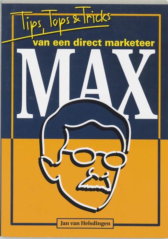 Max - tips, tops & tricks van een direct marketeer - J. Van Helsdingen