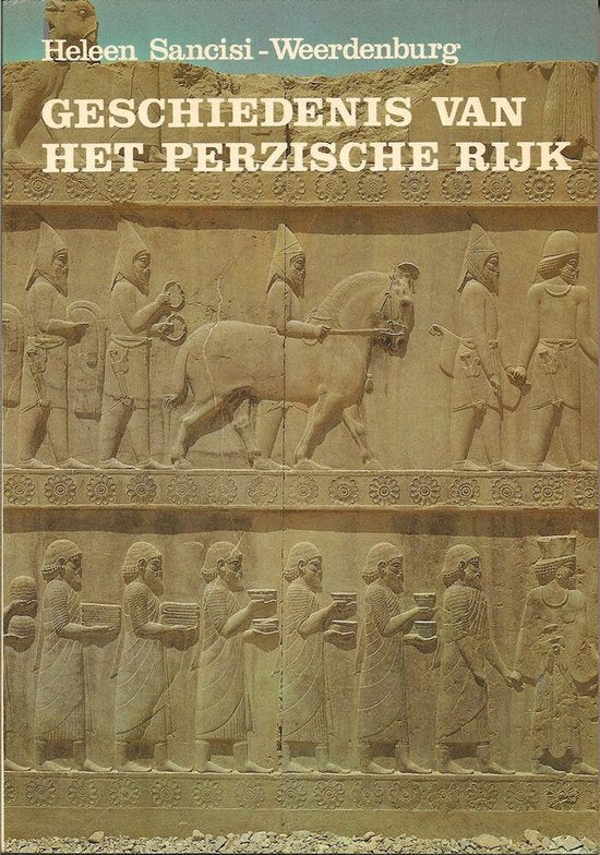Geschiedenis van het Perzische rijk - Heleen Sancisi - Weerdenburg