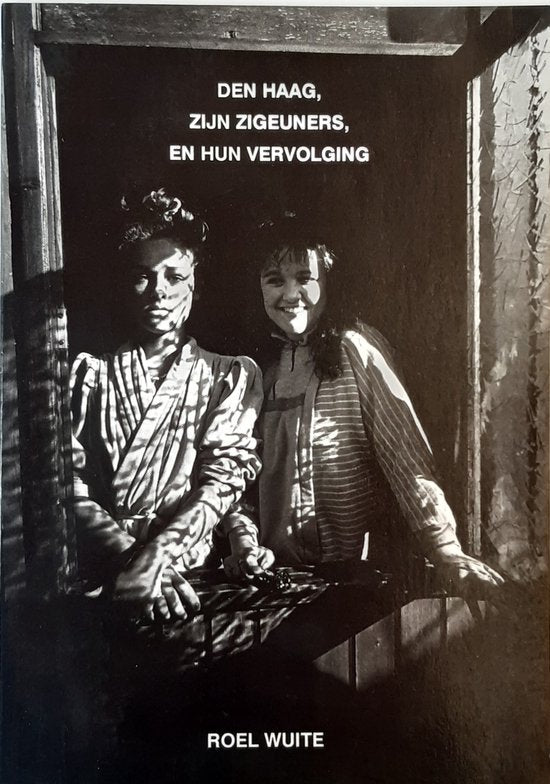 Den haag zyn zigeuners en hun vervolging - Roel Wuite