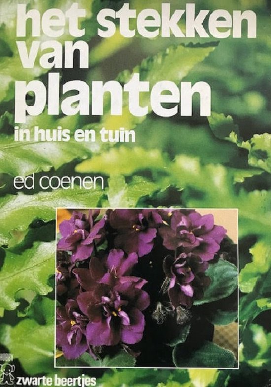 Het stekken van planten in huis en tuin - Ed Coenen