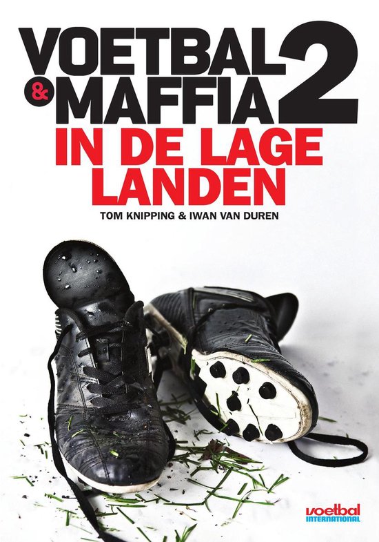 Voetbal & maffia in de lage landen - Tom Knipping, Iwan van Duren