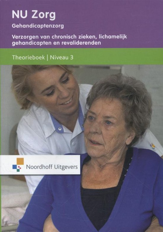 NU Zorg - Gehandicaptenzorg Verzorgen van chronisch zieken, lichamelijk gehandicapten en revaliderenden Theorieboek Niveau 3 - Anneke Ormel, Ank van der Wiel