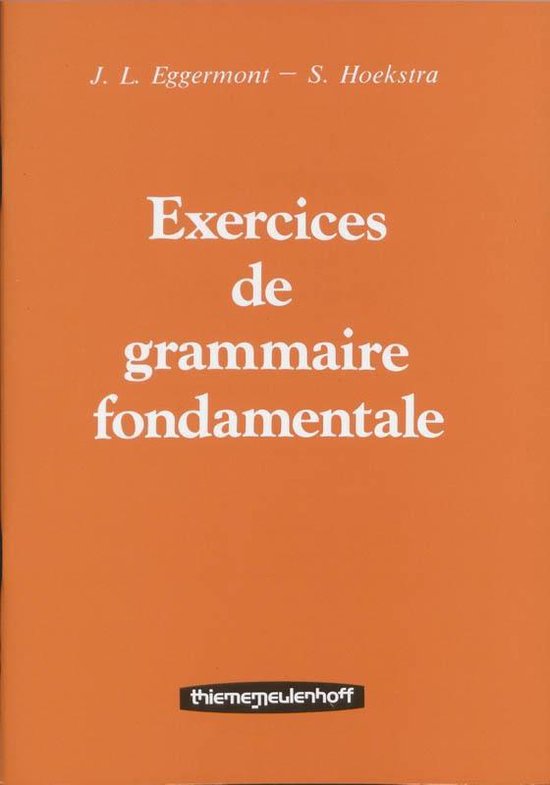 Exercices de grammaire fondamentale - J.L. Eggermont, S. Hoekstra