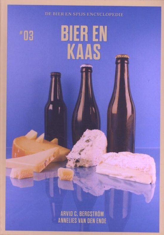 De Bier en Spijs Encyclopedie 3 - Bier en Kaas - Arvid C. Bergström, Annelies van den Ende