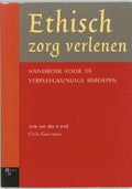 Ethisch Zorg Verlenen - Arie van der Arend, C. Gastmans
