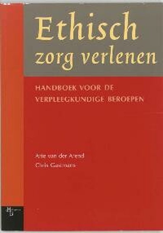 Ethisch Zorg Verlenen - Arie van der Arend, C. Gastmans