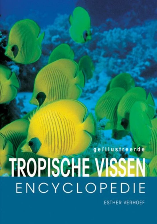 Tropische aquariumvissen encyclopedie - E.J.J. Verhoef - Verhallen, Esther Verhoef