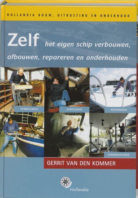 Zelf Het Eigen Schip Verbouwen, Afbouwen, Repareren En Onderhouden - Gerrit van den Kommer