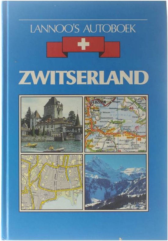 Lannoo's autoboek Zwitserland - toeristische atlas voor reis, weekend, vakantie en vrije tijd - Collectief