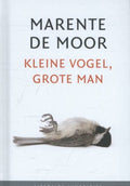 Literaire Juweeltjes - Kleine vogel, grote man - Marente de Moor