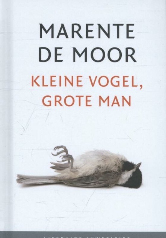 Literaire Juweeltjes - Kleine vogel, grote man - Marente de Moor
