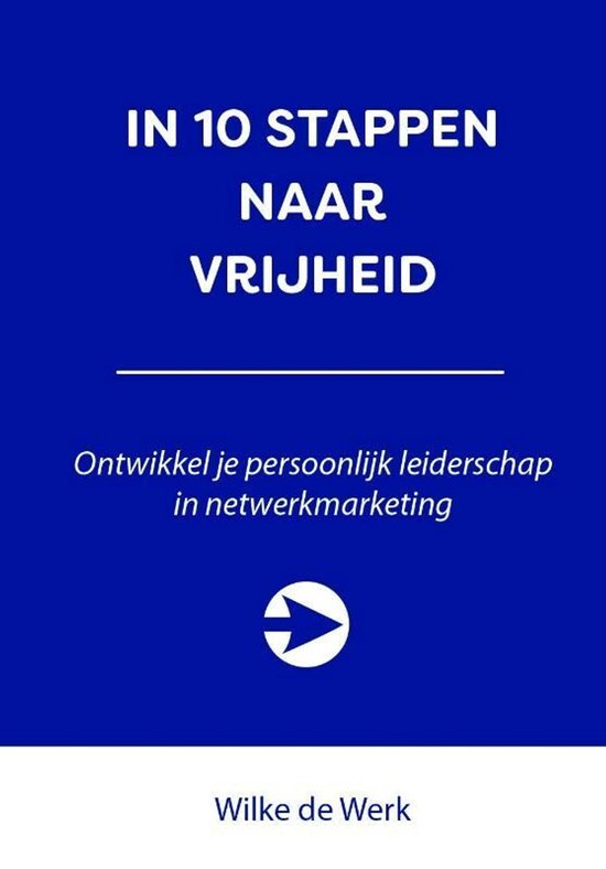 10 stappen - In 10 stappen naar je vrijheid - Wilke de Werk