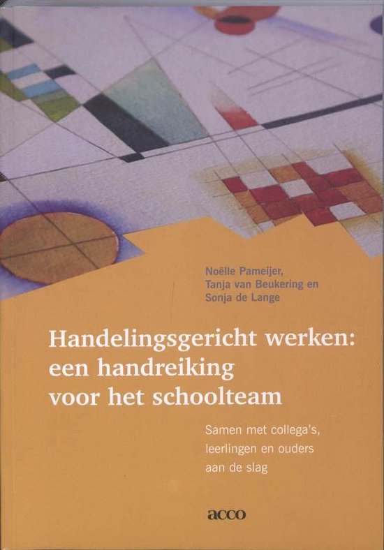 Handelingsgericht werken: een handreiking voor het schoolteam - Noelle Pameijer, t. van Beukering