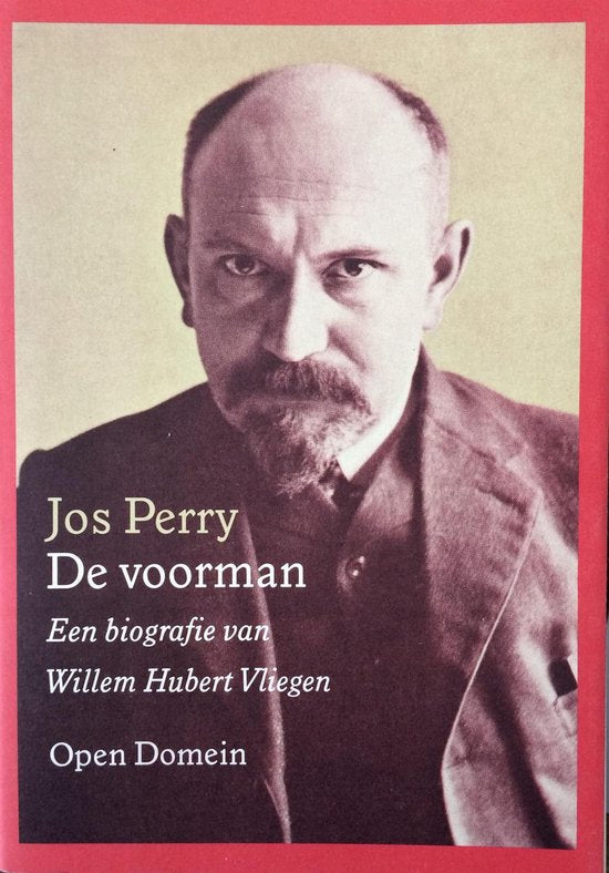 De voorman: een biografie van Willem Hubert Vliegen, 1862 - 1947 - Perry