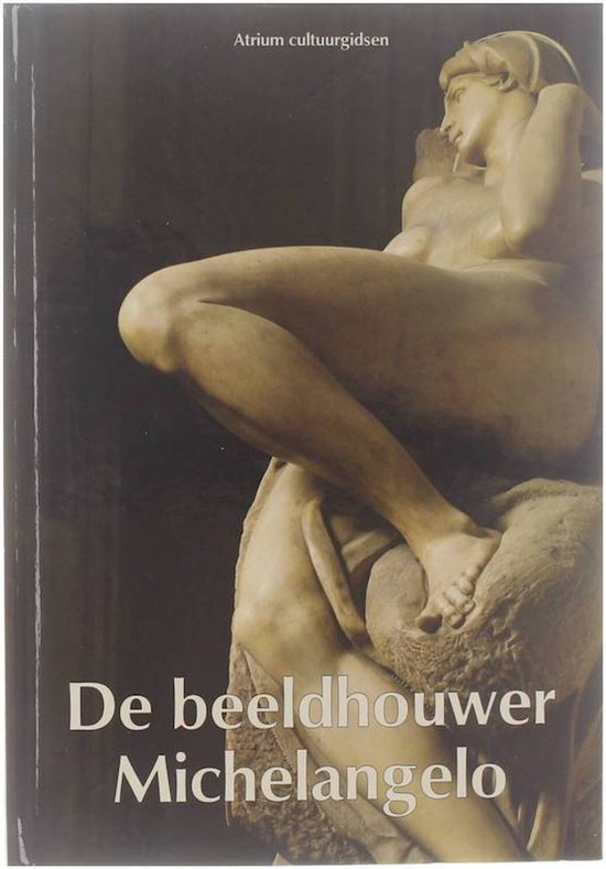 De beeldhouwer Michelangelo - Eugenio Battisti, Silvio Locatelli