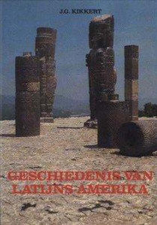 Geschiedenis van latijns - amerika - J.G. Kikkert