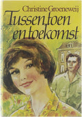 TUSSEN TOEN EN TOEKOMST - Groeneweij Christine