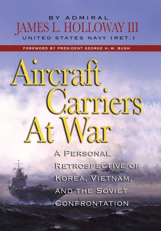 Aircraft Carriers at War - Admiral James L. Holloway III USN (ret.)