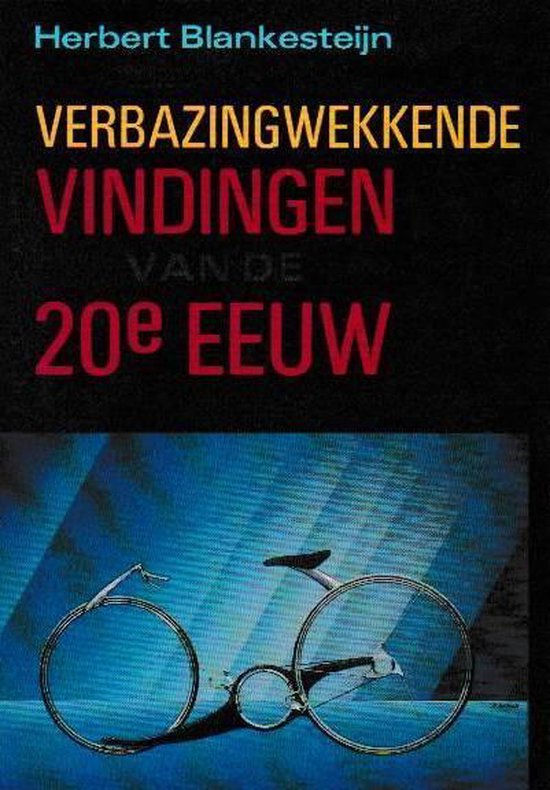 Verbazingwekkende vindingen van de 20e eeuw - Herbert Blankesteijn