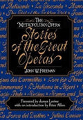 The Metropolitan Opera - Stories of the Great Operas - John W. Freeman