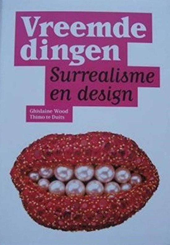 Vreemde dingen: Surrealisme en design - Rudolf van den Berg