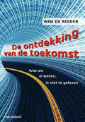 De ontdekking van de toekomst - Wim de Ridder