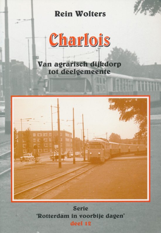 Charlois. Van agrarisch dijkdorp tot deelgemeente - Rein Wolters