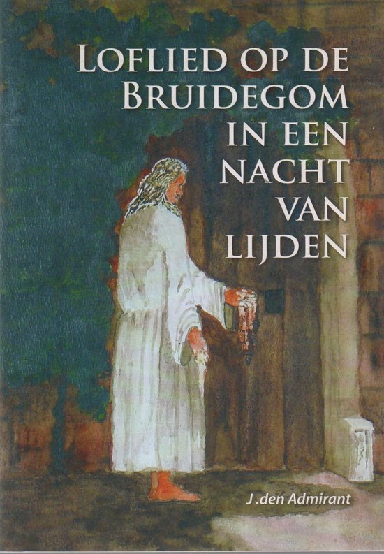 Loflied op de Bruidegom in een nacht van lijden - J. den Admirant