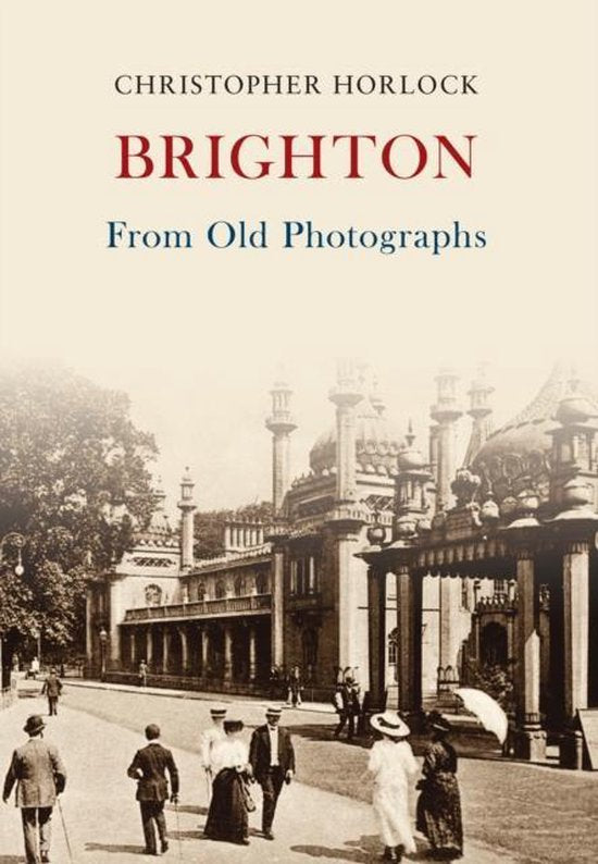 Brighton from Old Photographs - Christopher Horlock