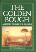 the Golden Bough, a history of Myth and Religion - Sir James Frazer