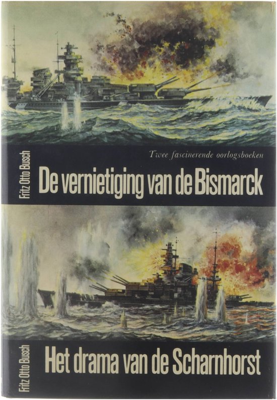 De vernietiging van de Bismarck / Het drama van de Scharnhorst - Fritz Otto Busch