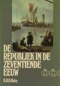 De Republiek in de zeventiende eeuw - Haley, A.E. Reinders - Reeser