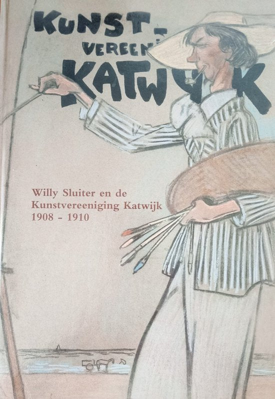 Willy Sluiter en de Kunstvereeniging 'Katwijk' 1908 - 1910 - A.J. Sleijster
