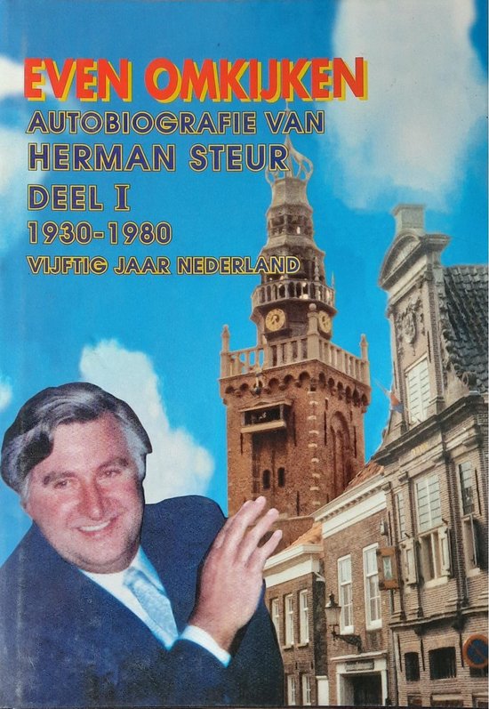 Herman Steur: Even omkijken deel I:1930 - 1980 Vijtig jaar Nederland. - Herman Theodorus Steur
