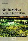 Niet in Mekka, noch in Jeruzalem - J.G. Fijnvandraat