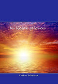 In liefde geloven - Esther Scholten