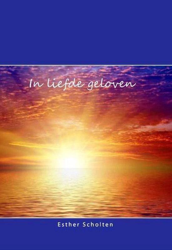 In liefde geloven - Esther Scholten