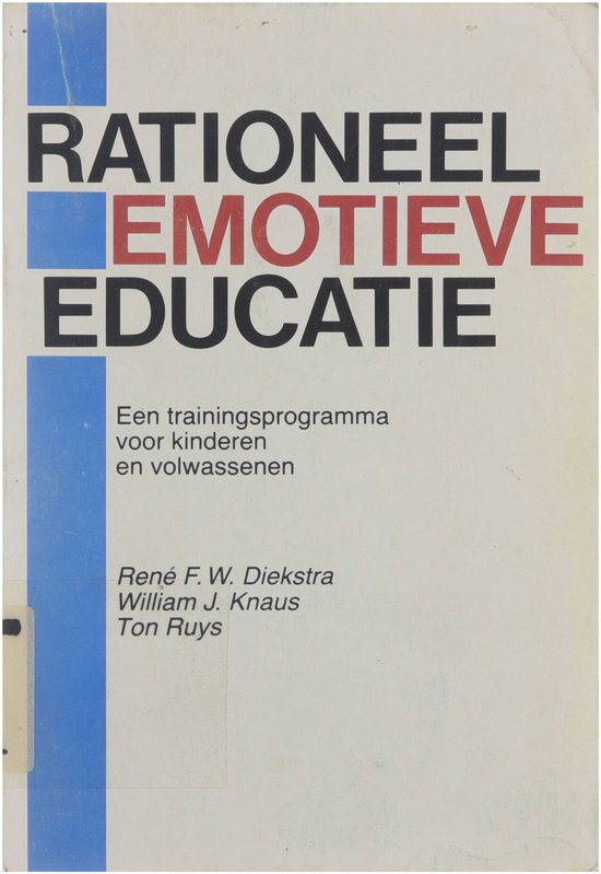 Rationeel - emotieve educatie : een trainingsprogramma voor kinderen en volwassenen - René F.W. Diekstra William J. Knaus Ton Ruys