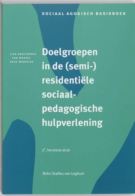 Sociaal agogisch basiswerk - Doelgroepen in (semi - )residentiele sociaalpedagogische hulpverlening - Leo Gualthérie van Weezel, K. Waaldijk