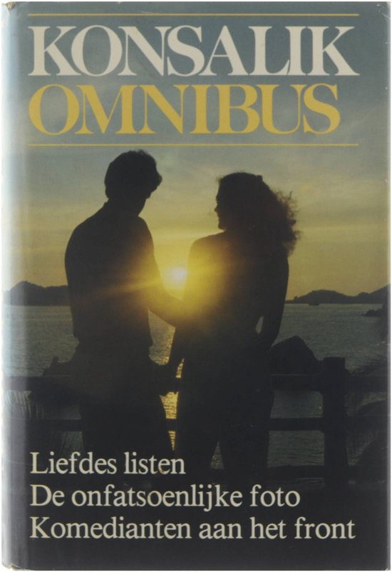 Konsalik omnibus - Liefdes listen & De onfatsoenlijke foto | Komedianten aan het front - H.G. Konsalik, Van Amerongen Jan