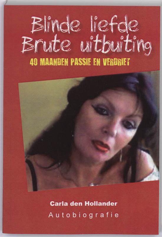 Blinde Liefde, Brute Uitbuiting - Carla Den Hollander