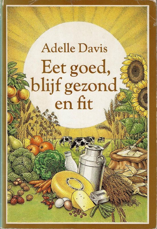 Eet goed blyf gezond en fit - Adelle Davis