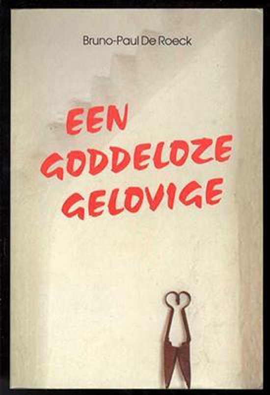 Een goddeloze gelovige - Roeck de