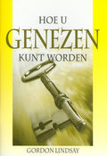 Hoe u genezen kunt worden - Lindsay, G.