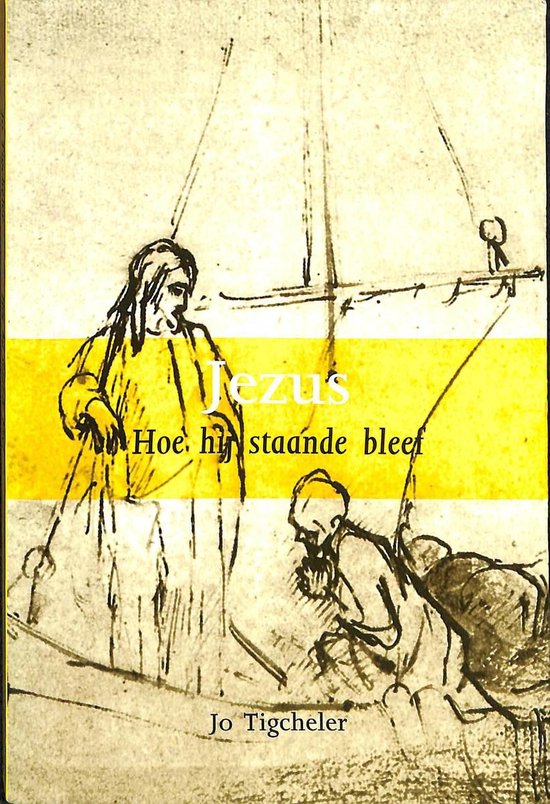 Jezus Hoe Hij Staande Bleef - J. Tigcheler