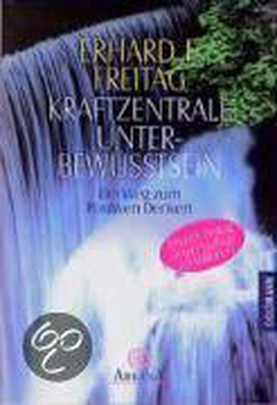 Kraftzentrale Unterbewußtsein - Erhard F. Freitag