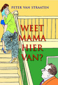 Weet mama hiervan? - Peter van Straaten